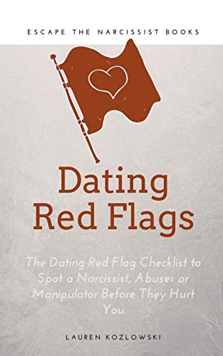 Red Flags: The Dating Red Flag Checklist To Spot A Narcissist, Abuser Or Manipulator Before They Hurt You