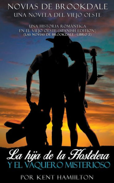 La Hija De La Hostelera Y El Vaquero Misterioso (Una Historia Romantica En El Viejo Oeste (Spanish Edition))