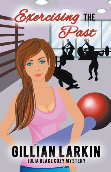 Exercising The Past (Julia Blake Cozy Mystery)