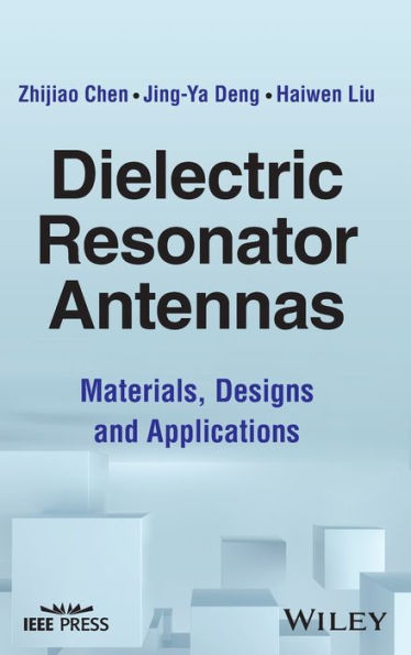 Dielectric Resonator Antennas: Materials, Designs And Applications