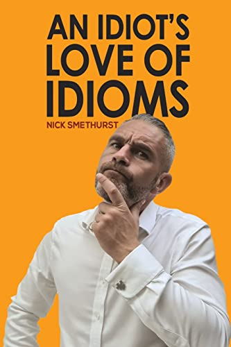 An Idiot's Love Of Idioms