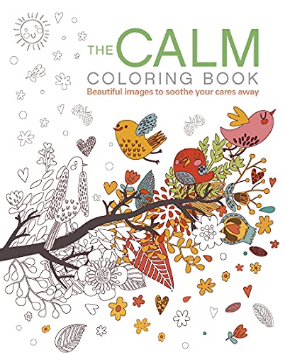 The Calm Coloring Book: Beautiful Images To Soothe Your Cares Away (Sirius Creative Coloring)