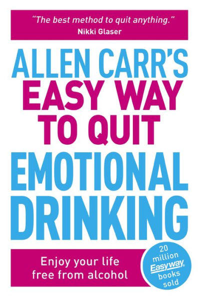 Allen Carr's Easy Way To Quit Emotional Drinking: Enjoy Your Life Free From Alcohol