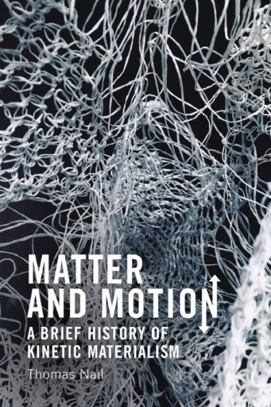 Matter And Motion: A Brief History Of Kinetic Materialism