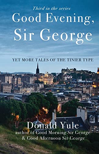 Good Evening, Sir George: Yet More Tales Of The Tinier Type