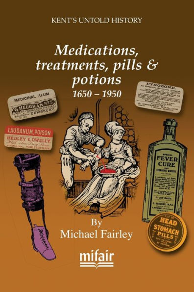 Medications, Treatments, Pills & Potions 1650 - 1950 (Kent's Untold History Project)