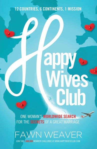 Happy Wives Club: One Woman's Worldwide Search For The Secrets Of A Great Marriage