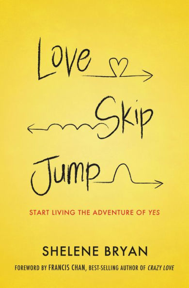 Love, Skip, Jump: Start Living The Adventure Of Yes