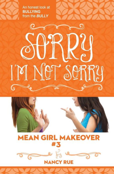 Sorry I'M Not Sorry: An Honest Look At Bullying From The Bully (Mean Girl Makeover)