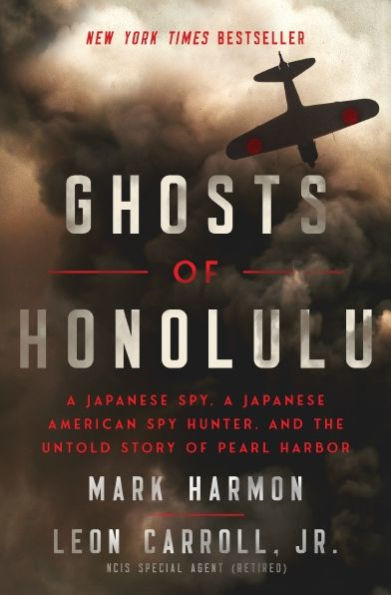 Ghosts Of Honolulu: A Japanese Spy, A Japanese American Spy Hunter, And The Untold Story Of Pearl Harbor