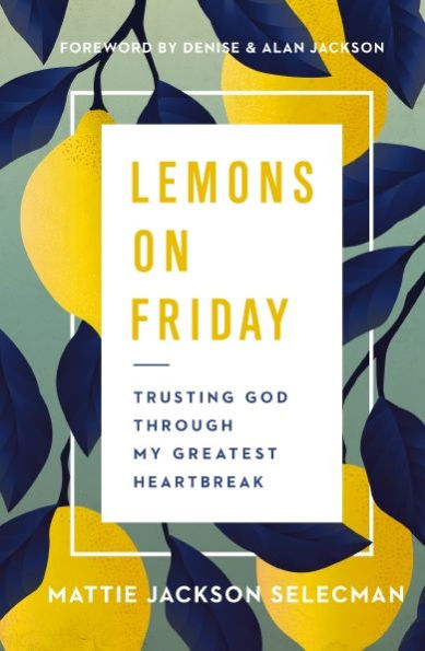Lemons On Friday: Trusting God Through My Greatest Heartbreak
