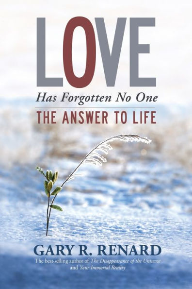 Love Has Forgotten No One: The Answer To Life