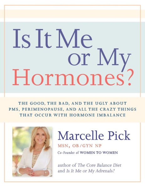 Is It Me Or My Hormones?: The Good, The Bad, And The Ugly About Pms, Perimenopause, And All The Crazy Things That Occur With Hormone Imbalance