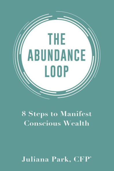 The Abundance Loop: 8 Steps To Manifest Conscious Wealth