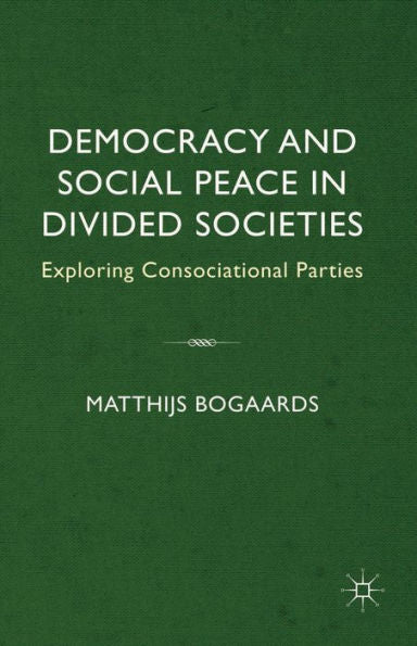Democracy And Social Peace In Divided Societies: Exploring Consociational Parties