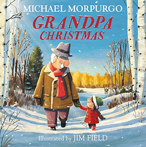 Grandpa Christmas: From Master Storyteller Michael Morpurgo, A Gloriously Feel-Good Christmas Tale With A Hopeful Message For Anyone Who Cares About The Future Of Our Planet!