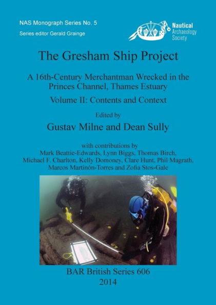 The Gresham Ship Project Ii: A 16Th-Century Merchantman Wrecked In The Princes Channel, Thames Estuary Volume Ii: Contents And Context (Bar British Series)