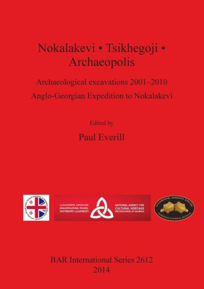 Nokalakevi-Tsikhegoji-Archaeopolis: Archaeological Excavations 2001-2010 (Bar International)
