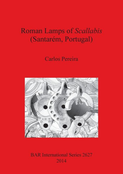 Roman Lamps Of Scallabis (Santarem, Portugal) (Bar International)