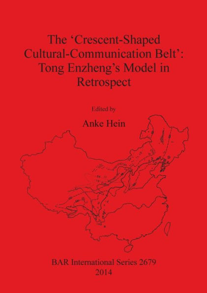 The ?Rescent-Shaped Cultural-Communication Belt': Tong Enzheng's Model In Retrospect: An Examination Of Methodological, Theoretical And Material ... Interactions In East Asia (Bar International)