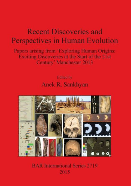Recent Discoveries And Perspectives In Human Evolution: Papers Arising From ?Xploring Human Origins: Exciting Discoveries At The Start Of The 21St Century'Manchester 2013 (Bar International)