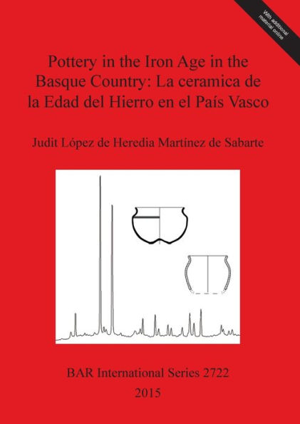 Pottery In The Iron Age In The Basque Country: La Ceramica De La Edad Del Hierro En El Pais Vasco: Una Historia De Colonialismo Economico De ... International) (Spanish And English Edition)