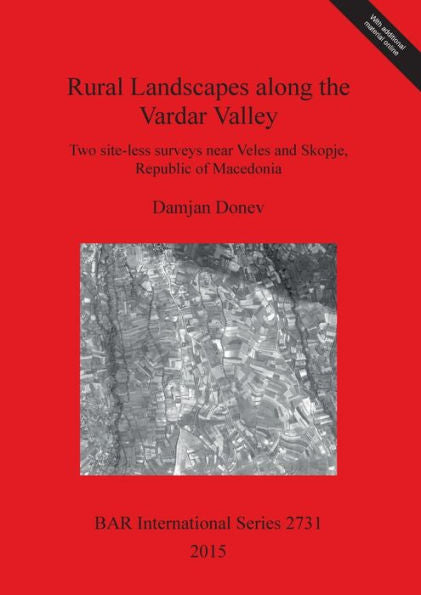 Rural Landscapes Along The Vardar Valley: Two Site-Less Surveys Near Veles And Skopje, Republic Of Macedonia (Bar International)