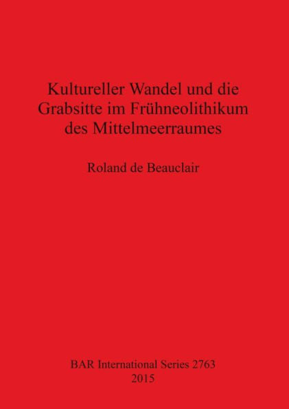 Kultureller Wandel Und Die Grabsitte Im Fruhneolithikum Des Mittelmeerraumes (Bar International)