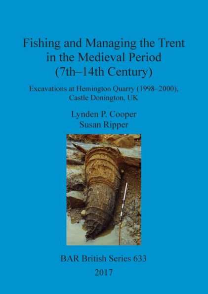 Fishing And Managing The Trent In The Medieval Period (7Th-14Th Century): Excavations At Hemington Quarry (1998-2000), Castle Donington, Uk (Bar British)