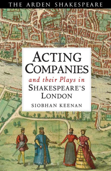 Acting Companies And Their Plays In Shakespeare's London (Arden Shakespeare)