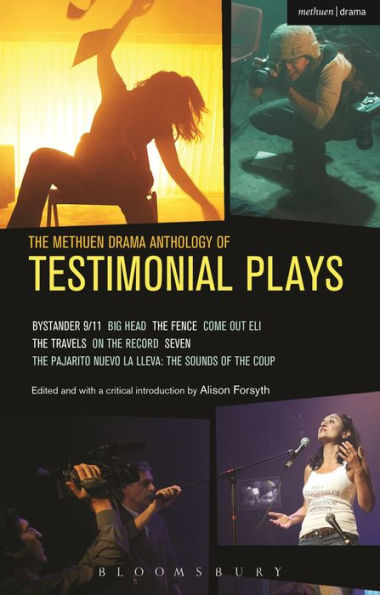 The Methuen Drama Anthology Of Testimonial Plays: Bystander 9/11; Big Head; The Fence; Come Out Eli; The Travels; On The Record; Seven; Pajarito Nuevo ... The Sounds Of The Coup (Play Anthologies)