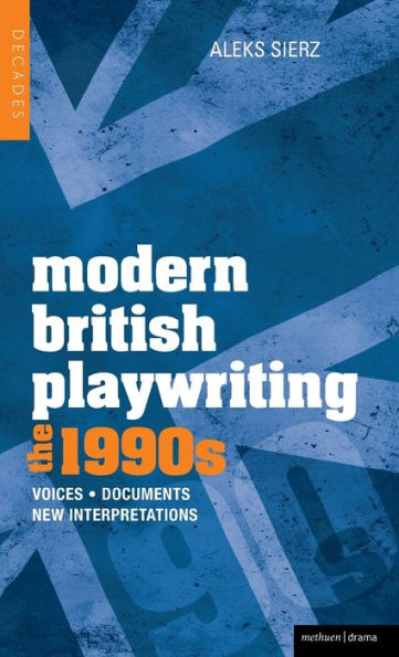 Modern British Playwriting: The 1990's: Voices, Documents, New Interpretations (Decades Of Modern British Playwriting)