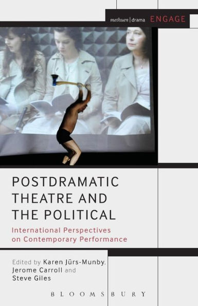 Postdramatic Theatre And The Political: International Perspectives On Contemporary Performance (Engage)