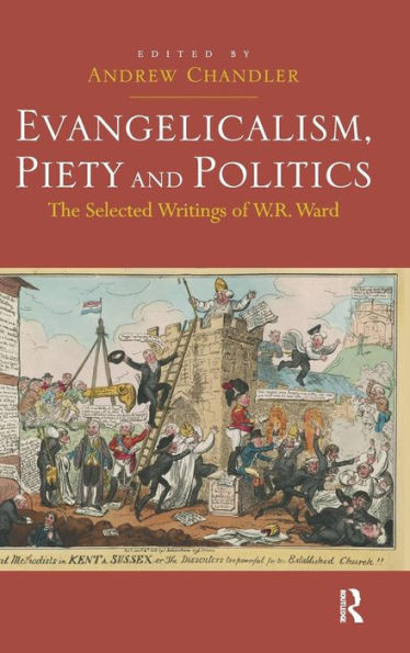 Evangelicalism, Piety And Politics: The Selected Writings Of W.R. Ward