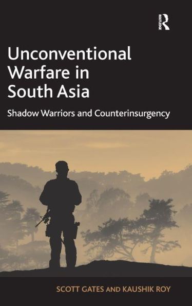 Unconventional Warfare In South Asia: Shadow Warriors And Counterinsurgency