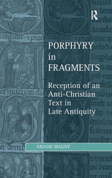Porphyry In Fragments: Reception Of An Anti-Christian Text In Late Antiquity (Studies In Philosophy And Theology In Late Antiquity)