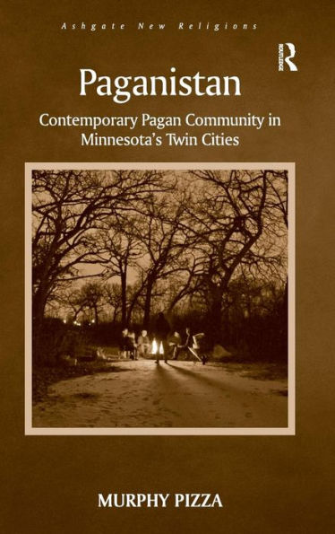 Paganistan: Contemporary Pagan Community In Minnesota's Twin Cities (Routledge New Religions)