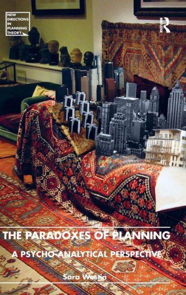 The Paradoxes Of Planning: A Psycho-Analytical Perspective (New Directions In Planning Theory)