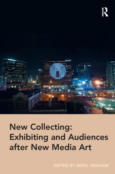 New Collecting: Exhibiting And Audiences After New Media Art