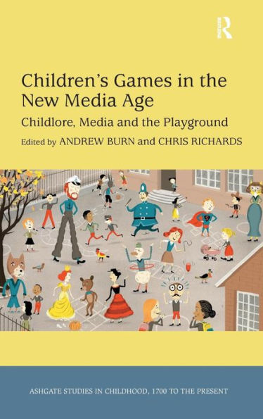 Children's Games In The New Media Age: Childlore, Media And The Playground (Studies In Childhood, 1700 To The Present)