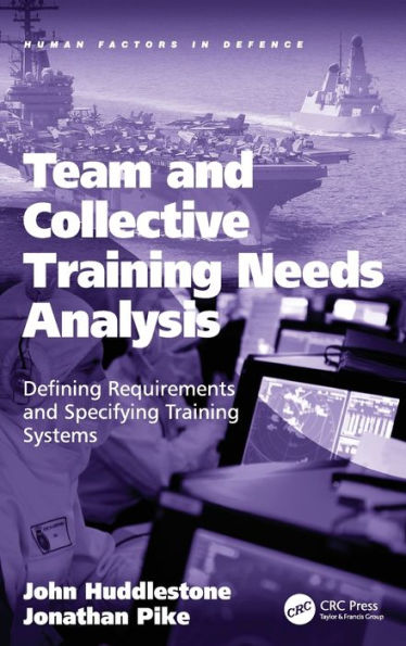 Team And Collective Training Needs Analysis: Defining Requirements And Specifying Training Systems (Human Factors In Defence)