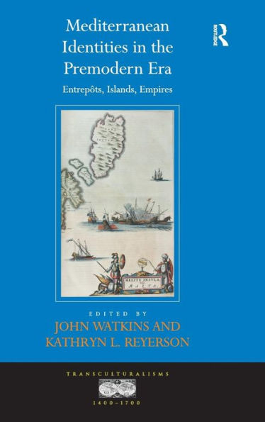 Mediterranean Identities In The Premodern Era: Entrep?S, Islands, Empires (Transculturalisms, 1400-1700)