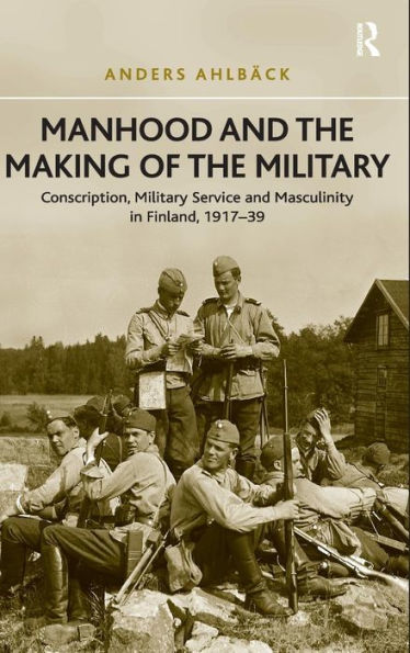 Manhood And The Making Of The Military