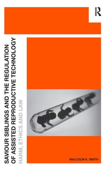 Saviour Siblings And The Regulation Of Assisted Reproductive Technology: Harm, Ethics And Law
