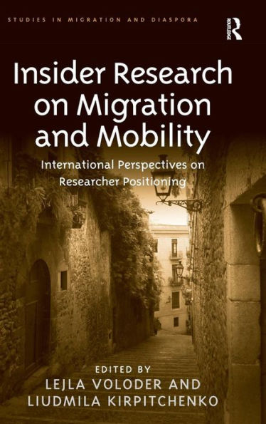Insider Research On Migration And Mobility: International Perspectives On Researcher Positioning (Studies In Migration And Diaspora)