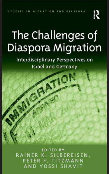 The Challenges Of Diaspora Migration: Interdisciplinary Perspectives On Israel And Germany (Studies In Migration And Diaspora)