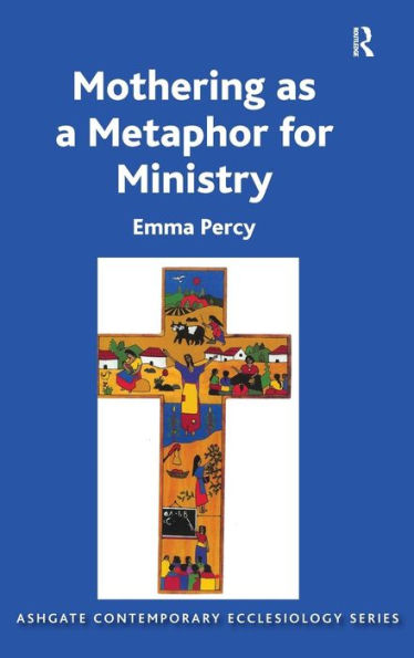 Mothering As A Metaphor For Ministry (Routledge Contemporary Ecclesiology)