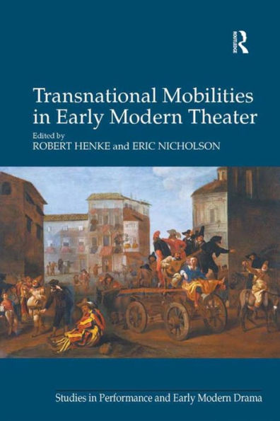 Transnational Mobilities In Early Modern Theater (Studies In Performance And Early Modern Drama)