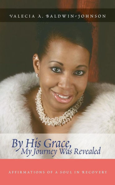By His Grace My Journey Was Revealed: Affirmations Of A Soul In Recovery