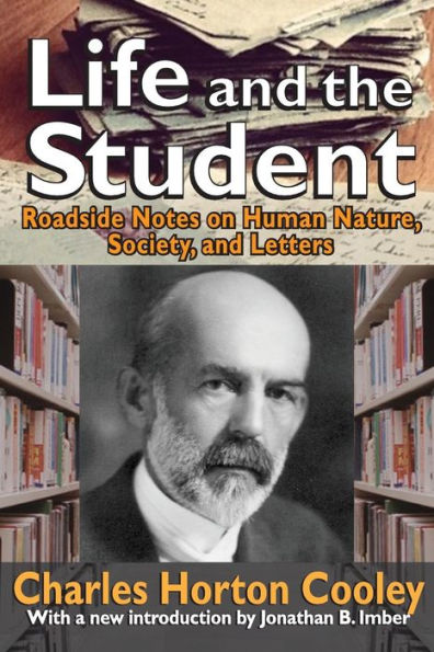 Life And The Student: Roadside Notes On Human Nature, Society, And Letters